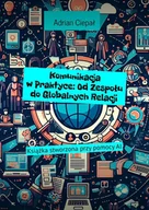 E-booki - poradniki - Komunikacja w praktyce. Od zespołu do globalnych relacji - miniaturka - grafika 1