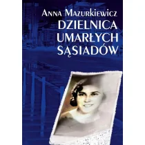 Dzielnica umarłych sąsiadów Anna Mazurkiewicz - Pamiętniki, dzienniki, listy - miniaturka - grafika 1