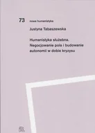 Filozofia i socjologia - Humanistyka służebna. Negocjowanie pola i budowanie autonomii w dobie kryzysu - miniaturka - grafika 1