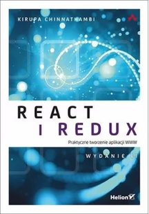 Helion React i Redux Praktyczne tworzenie aplikacji WWW Wydanie II Kirupa Chinnathambi - Książki o programowaniu - miniaturka - grafika 4
