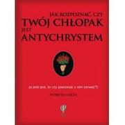 Rozrywka i humor - Jak rozpoznać, czy twój chłopak jest antychrystem. A jeśli jest, to czy powinnaś z nim zerwać - PATRICIA CARLIN - miniaturka - grafika 1