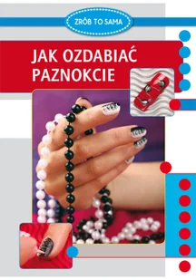 Jak ozdabiać paznokcie Marta Jendraszak - Zdrowie - poradniki - miniaturka - grafika 2