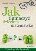 Poradniki dla rodziców - Helion Jak tłumaczyć dzieciom matematykę - Danuta Zaremba - miniaturka - grafika 1