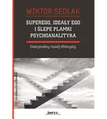Psychologia - Wiktor Sedlak Superego, ideały ego i ślepe plamki psychoanalityka. Emocjonalny rozwój klinicysty 978-83-955789-4-6 - miniaturka - grafika 1