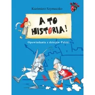 Książki edukacyjne - A to historia. Opowiadania z dziejów Polski - miniaturka - grafika 1
