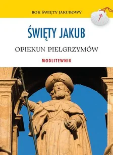 Święty Jakub. Opiekun pielgrzymów. Modlitewnik - Religia i religioznawstwo - miniaturka - grafika 1