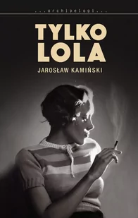 W.A.B. GW Foksal Tylko Lola - Jarosław Kamiński - Powieści W.A.B. GW Foksal Tylko Lola - Jarosław Kamiński - Powieści - miniaturka - grafika 2