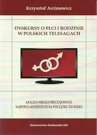 Dyskursy o płci i rodzinie w polskich telesagach - Książki o kulturze i sztuce - miniaturka - grafika 1