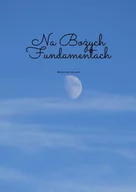 E-booki - religia i ezoteryka - Na Bożych fundamentach - miniaturka - grafika 1