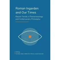 KSIĘGARNIA AKADEMICKA Roman Ingarden and Our Times - red. Dominika Czakon, red. Natalia Anna Michna - Książki o kulturze i sztuce - miniaturka - grafika 1