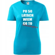 Koszulki i topy damskie - Damska Koszulka z Nadrukiem Po 50 latach wiem co to doświadczenie Prezent turkusowy L - miniaturka - grafika 1
