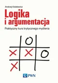 Podręczniki dla szkół wyższych - Wydawnictwo Naukowe PWN Logika i argumentacja. Praktyczny kurs krytycznego myślenia - Andrzej Kisielewicz - miniaturka - grafika 1