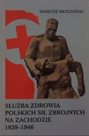 Felietony i reportaże - Służba zdrowia polskich sił zbrojnych na zachodzie 1939 - 1946 - miniaturka - grafika 1