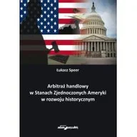 Prawo - Arbitraż handlowy w Stanach Zjednoczonych Ameryki w rozwoju historycznym Speer Łukasz - miniaturka - grafika 1