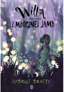 Literackie Willa, dziewczyna z Mrocznej Jamy - Robert Beatty, Łukasz Małecki - Baśnie, bajki, legendy - miniaturka - grafika 3