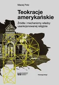 Felietony i reportaże - Maciej Potz Teokracje amerykańskie. Źródła i mechanizmy władzy usankcjonowanej religijnie - miniaturka - grafika 1