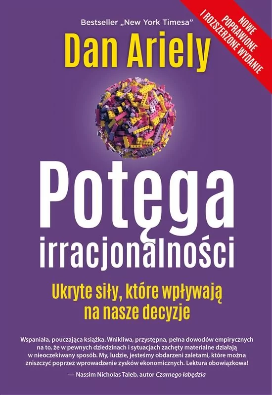 POTĘGA IRRACJONALNOŚCI UKRYTE SIŁY KTÓRE WPŁYWAJĄ NA NASZE DECYZJE Dan Ariely