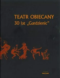 Teatr Obiecany 30 Lat "Gardzienic" - Książki o kulturze i sztuce - miniaturka - grafika 1