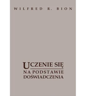 Wilfred R. Bion Uczenie się na podstawie doświadczenia (wyd. II) 978-83-62651-75-7 - Psychologia - miniaturka - grafika 1