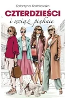 Literatura obyczajowa - Czterdzieści i wciąż pięknie - Katarzyna Kostołowska - miniaturka - grafika 1