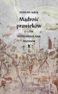 Mądrość prawieków. O czym przypominają nam pradawni - E-booki - historia - miniaturka - grafika 1