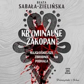 Audiobooki - literatura faktu - Kryminalne Zakopane. Najgłośniejsze zbrodnie Podhala - miniaturka - grafika 1