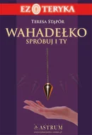 Ezoteryka - Astrum WAHADEŁKO SPRÓBUJ I TY Teresa Stapór 9788372773234 - miniaturka - grafika 1