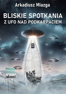 Bliskie spotkania z UFO nad Podkarpaciem - E-booki - literatura faktu - miniaturka - grafika 1