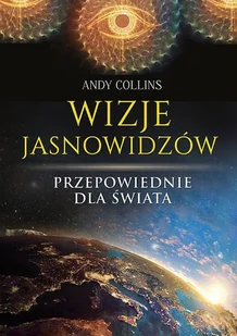 WIZJE JASNOWIDZÓW PRZEPOWIEDNIE DLA ŚWIATA Andy Collins - Ezoteryka - miniaturka - grafika 1