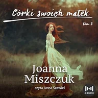 Audiobooki - literatura popularnonaukowa - Córki swoich matek Joanna Miszczuk - miniaturka - grafika 1