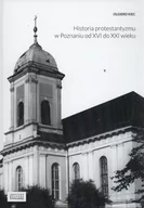 Historia świata - Historia protestantyzmu w Poznaniu od XVI do XXI wieku - Kiec Olgierd - miniaturka - grafika 1