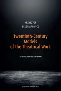 Twentieth-Century Models of the Theatrical Work - Krzysztof Pleśniarowicz - Książki o kulturze i sztuce - miniaturka - grafika 1