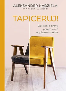 Znak Tapiceruj! Jak stare graty przemienić w piękne meble - Poradniki hobbystyczne - miniaturka - grafika 2
