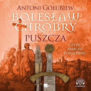 Bolesław Chrobry. Puszcza Antoni Gołubiew - Audiobooki - historia - miniaturka - grafika 1