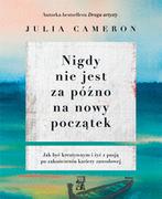 Poradniki hobbystyczne - Nigdy Nie Jest Za Późno Na Nowy Początek Julia Cameron - miniaturka - grafika 1