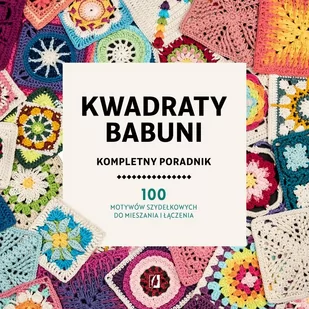 Kwadraty babuni. Kompletny poradnik - Poradniki hobbystyczne - miniaturka - grafika 1