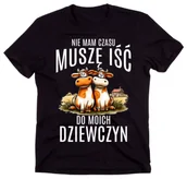 Moda i Uroda OUTLET - Koszulka dla ROLNIKA - NIE MAM CZASU MUSZĘ IŚĆ DO MOICH DZIEWCZYN - miniaturka - grafika 1