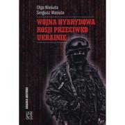 Historia Polski - Arcana Wojna hybrydowa Rosji przeciwko Ukrainie Olga Wasiuta, Sergiusz Wasiuta - miniaturka - grafika 1