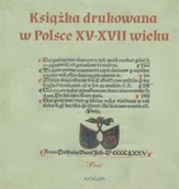 Książki o kulturze i sztuce - Książka drukowana w Polsce XV - XVII wieku - Janusz Gruchała, Michał Czerenkiewicz - miniaturka - grafika 1