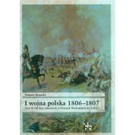 Historia Polski - Inforteditions I wojna polska 1806-1807 Tom 2 Od leży zimowych w Prusach Wschodnich do Tylży - odbierz ZA DARMO w jednej z ponad 30 księgarń! - miniaturka - grafika 1