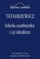 Marek Derewiecki Szkoła marburska i jej idealizm - Władysław Tatarkiewicz - Filozofia i socjologia - miniaturka - grafika 1