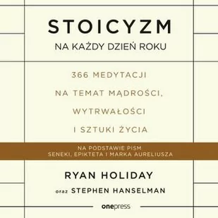 Stoicyzm na każdy dzień roku. 366 medytacji na temat mądrości, wytrwałości i sztuki życia - Audiobooki - poradniki - miniaturka - grafika 1