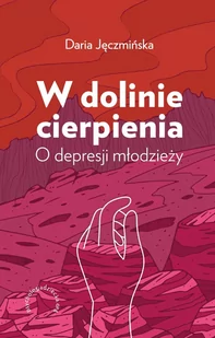 W dolinie cierpienia. O depresji młodzieży - Psychologia - miniaturka - grafika 1