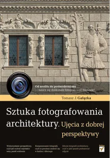 Sztuka fotografowania architektury. Ujęcia z dobrej perspektywy - Poradniki hobbystyczne - miniaturka - grafika 1