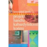 Książki podróżnicze - Środa Krzysztof Projekt handlu kabardyńskimi końmi - miniaturka - grafika 1