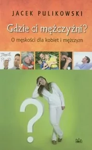 Fides Gdzie ci mężczyźni - Jacek Pulikowski - Poradniki psychologiczne - miniaturka - grafika 1