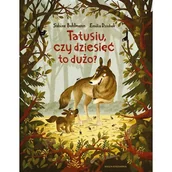 Literatura popularno naukowa dla młodzieży - Tatusiu, czy dziesięć to dużo? - miniaturka - grafika 1