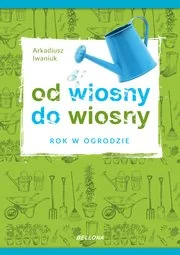 Arkadiusz Iwaniuk Rok w ogrodzie - Dom i ogród - miniaturka - grafika 2