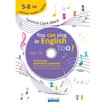 YOU CAN SING IN ENGLISH TOO 20 NOWYCH PIOSENEK AUTORSKICH POSZERZAJĄCYCH SŁOWNICTWO DZIECKA W JĘZYKU ANGIELSKIM + CD TERRENCE CLARK-WARD - Książki edukacyjne - miniaturka - grafika 1