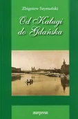 Biografie i autobiografie - Szymański Zbigniew Od Kaługi do Gdańska - miniaturka - grafika 1